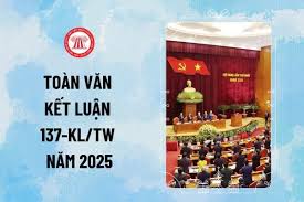 Kết luận 137-KL/TW 2025 về Đề án sắp xếp, tổ chức lại đơn vị hành chính các cấp và xây dựng mô hình tổ chức chính quyền địa phương cấp 2